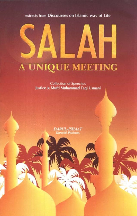 Salah A Unique Meeting: Muslim Guide to Perfect the Prayer (Discourses on Individual Spiritual Perfection)
