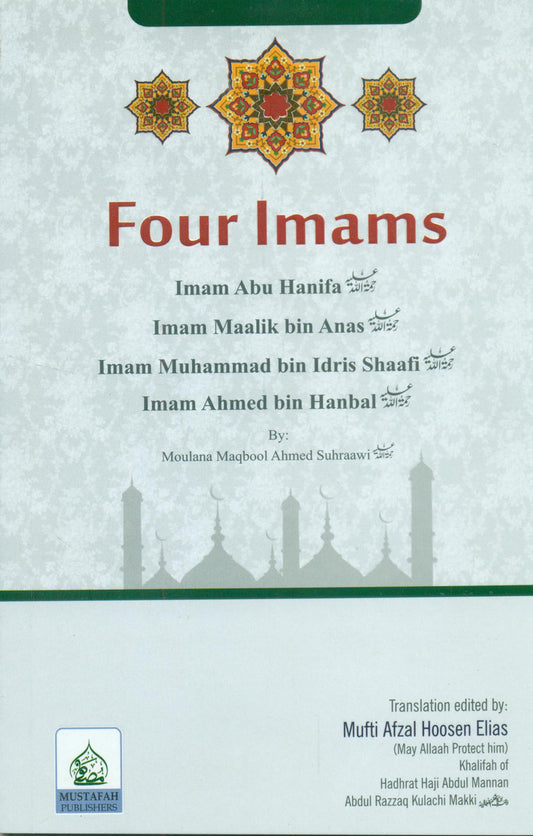 Four Imams: Imam Abu Hanifa Imam Maalik bin Anas Imam Muhammad bin Idris Shaafi Imam Ahmed bin Hanbal