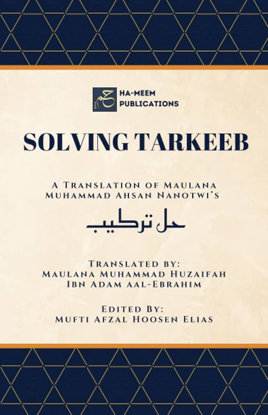 Solving Tarkeeb: A Translation of Maulana Muhammad Ahsan Nanotwi’s حَلِّ تَرْكِيْب