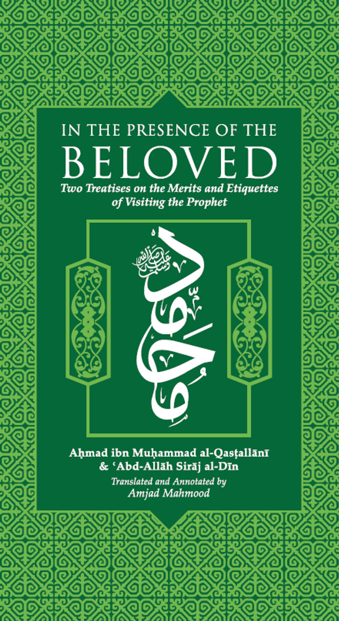 In the Presence of the Beloved: Two Treatises on the Merits and Etiquettes of visiting the prophet ﷺ - Hardcover