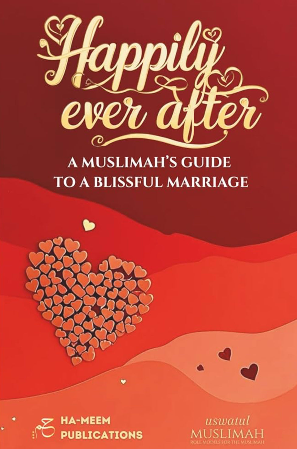 Happily Ever After: A Muslimah’s Guide to a Blissful Marriage