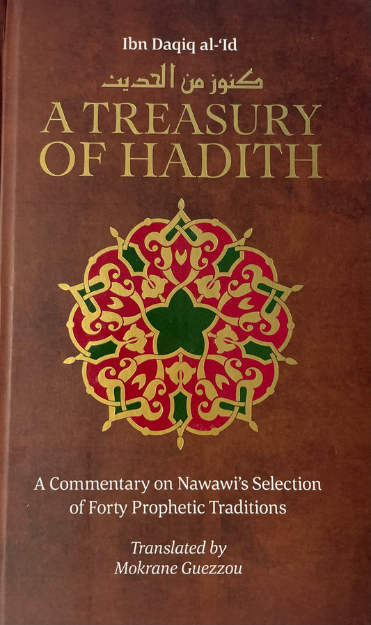 A TREASURY OF HADITH – A COMMENTARY ON NAWAWI’S SELECTION OF PROPHETIC TRADITIONS