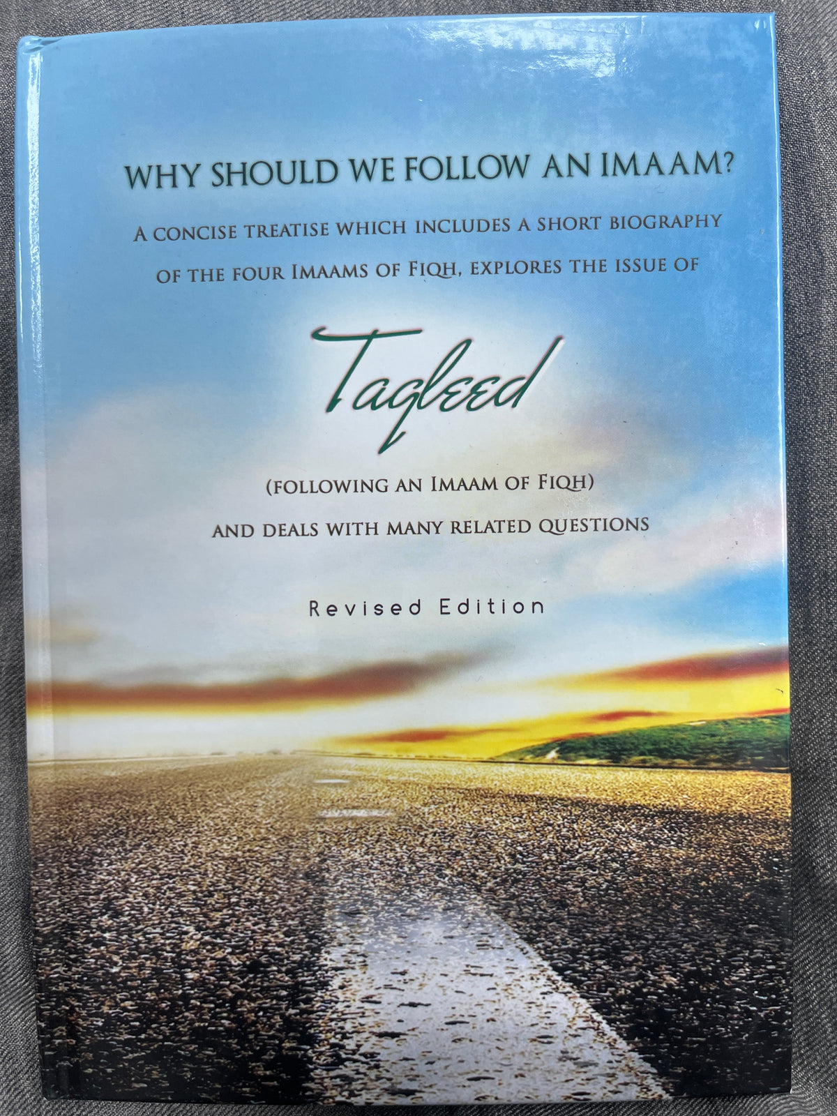 Why should we Follow an Imaam?: A concise Treatise which includes a short biography of the four Imaams of Fiqh, Explores the Issue of Taqleed and deals with many other Question