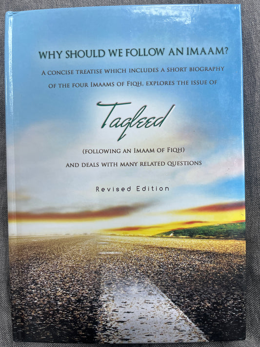 Why should we Follow an Imaam?: A concise Treatise which includes a short biography of the four Imaams of Fiqh, Explores the Issue of Taqleed and deals with many other Question