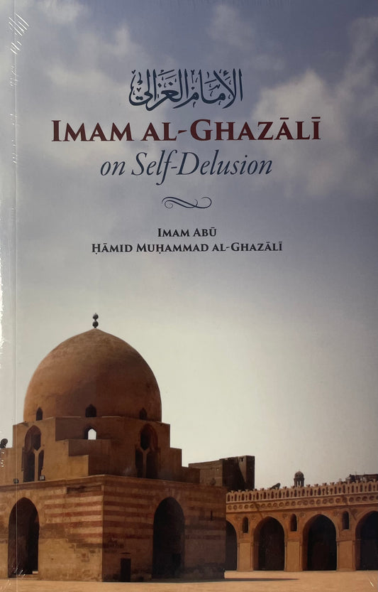 Imam Al-Ghazali on Self-Delusion (NEW)