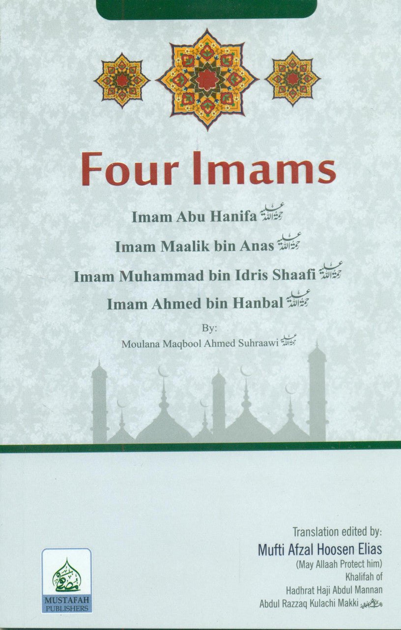 Four Imams: Imam Abu Hanifa Imam Maalik bin Anas Imam Muhammad bin Idris Shaafi Imam Ahmed bin Hanbal